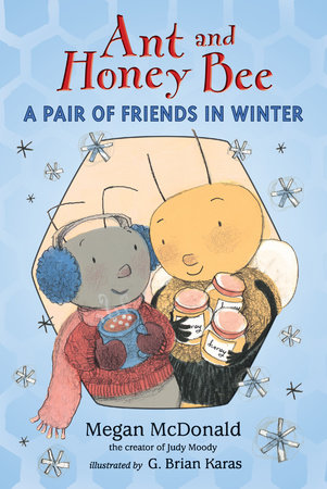 Ant and Honey Bee: A Pair of Friends in Winter by Megan McDonald