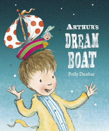 Arthur's Dream Boat by Polly Dunbar