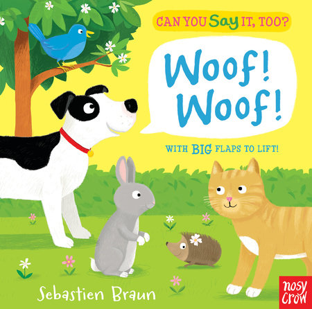 Can You Say It, Too? Woof! Woof! by Nosy Crow