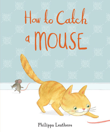 How to Catch a Mouse by Philippa Leathers