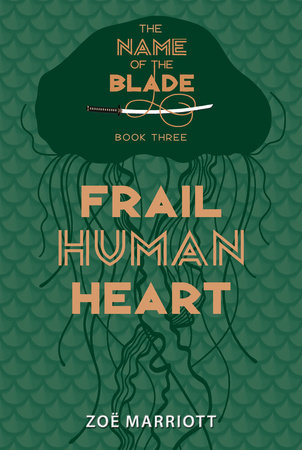 Frail Human Heart: The Name of the Blade, Book Three by Zoe Marriott