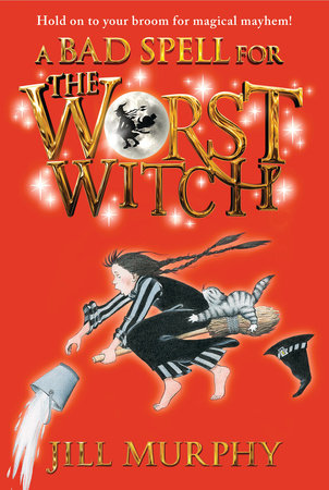 A Bad Spell for the Worst Witch by Jill Murphy; Illustrated by Jill Murphy