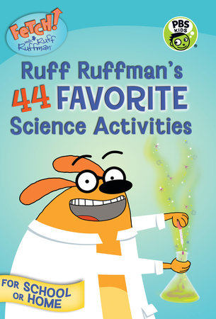 FETCH! with Ruff Ruffman: Ruff Ruffman's 44 Favorite Science Activities by Candlewick Press; Illustrated by WGBH