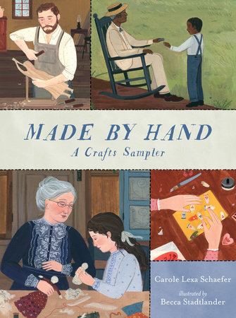 Made By Hand: A Crafts Sampler by Carole Lexa Schaefer