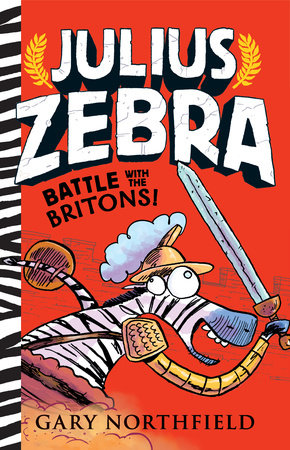 Julius Zebra: Battle with the Britons! by Gary Northfield