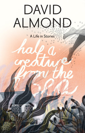 Half a Creature from the Sea by David Almond