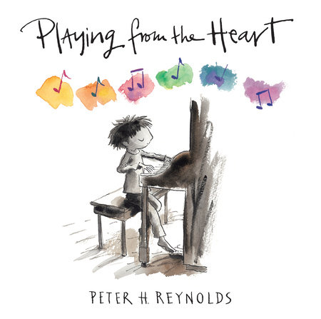 Playing from the Heart by Peter H. Reynolds