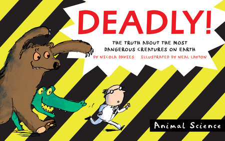 Deadly! by Nicola Davies; Illustrated by Neal Layton