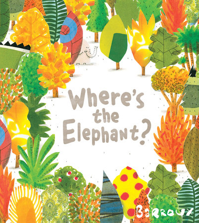 Where's the Elephant? by Barroux