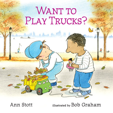 Want to Play Trucks? by Ann Stott