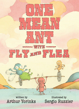 One Mean Ant with Fly and Flea by Arthur Yorinks