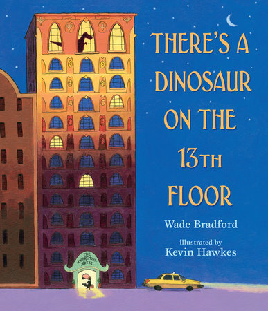 There's a Dinosaur on the 13th Floor by Wade Bradford