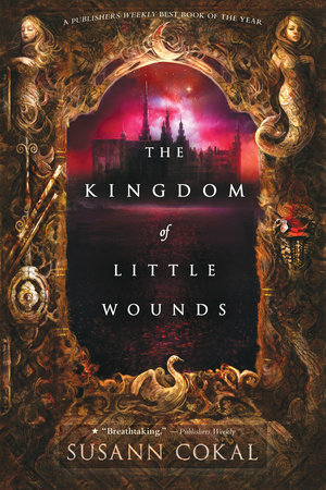 The Kingdom of Little Wounds by Susann Cokal