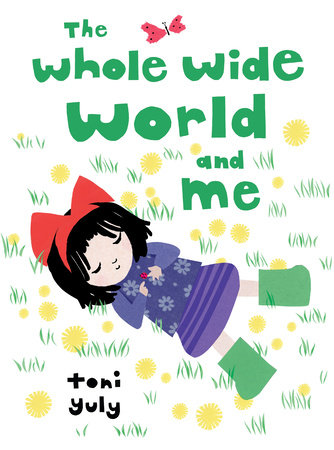 The Whole Wide World and Me by Toni Yuly