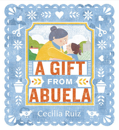 A Gift from Abuela by Cecilia Ruiz