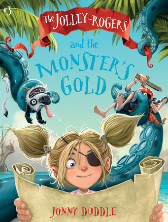 The Jolley-Rogers and the Monster's Gold by Jonny Duddle; Illustrated by Jonny Duddle