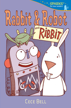 Rabbit and Robot and Ribbit by Cece Bell