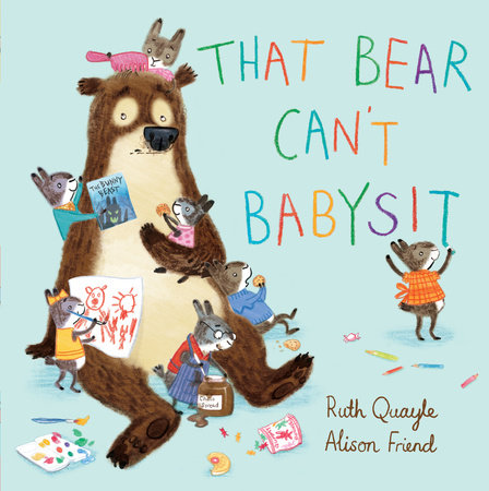 That Bear Can't Babysit by Ruth Quayle