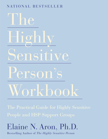 The Highly Sensitive Person's Workbook by Elaine N. Aron, Ph.D.