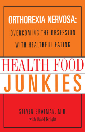 Health Food Junkies by Steven Bratman, M.D. and David Knight