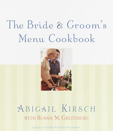 The Bride & Groom's Menu Cookbook by Abigail Kirsch and Susan M. Greenberg