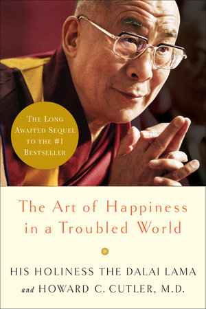 The Art of Happiness in a Troubled World by Dalai Lama and Howard Cutler, M.D.