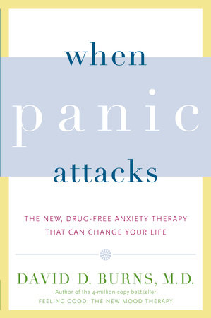 When Panic Attacks by David D. Burns, M.D.