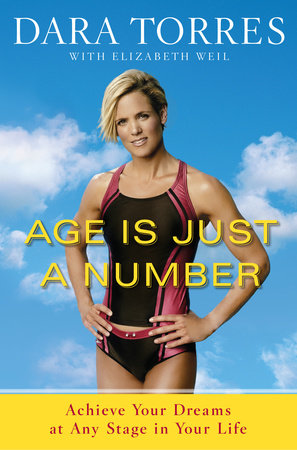 Age Is Just a Number by Dara Torres and Elizabeth Weil