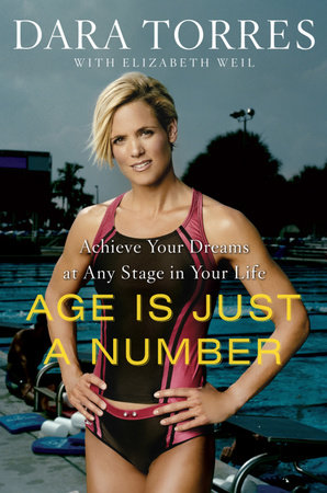 Age Is Just a Number by Dara Torres and Elizabeth Weil