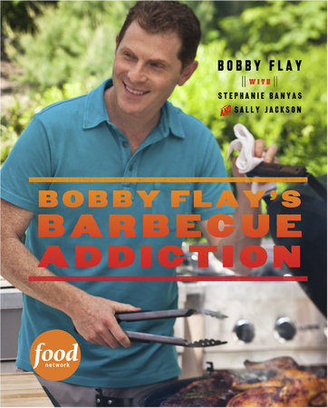 Bobby Flay's Barbecue Addiction by Bobby Flay, Stephanie Banyas and Sally Jackson