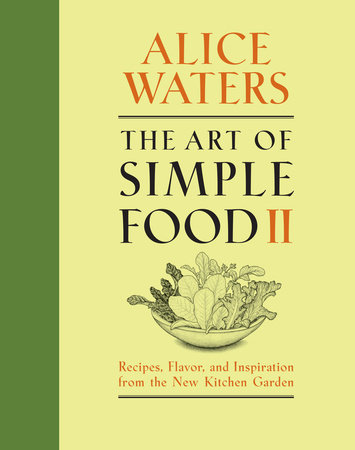 The Art of Simple Food II by Alice Waters
