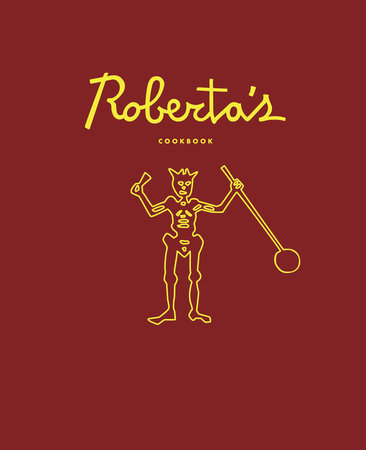 Roberta's Cookbook by Carlo Mirarchi, Brandon Hoy, Chris Parachini and Katherine Wheelock