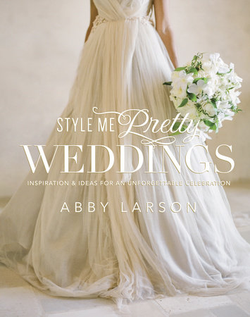 Style Me Pretty Weddings by Abby Larson