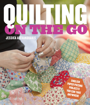Quilting on the Go by Jessica Alexandrakis