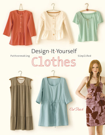 Design-It-Yourself Clothes by Cal Patch
