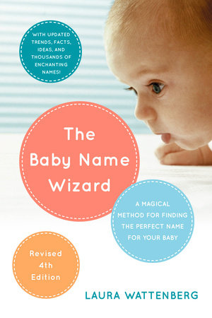 The Baby Name Wizard, Revised 4th Edition by Laura Wattenberg