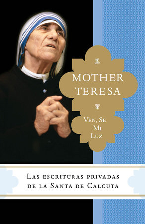 Ven, se mi luz by Madre Teresa and Brian Kolodiejchuk, M.C.