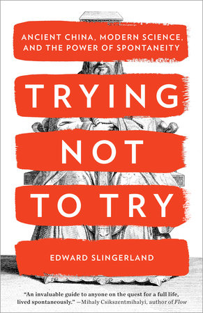 Trying Not to Try by Edward Slingerland