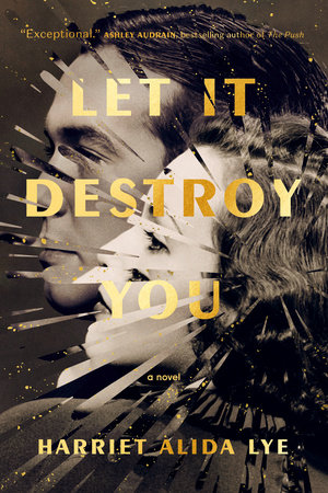 Let It Destroy You by Harriet Alida Lye
