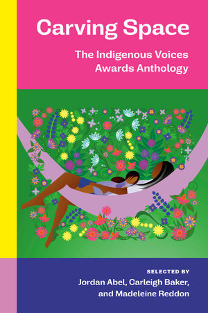 Carving Space: The Indigenous Voices Awards Anthology by 
