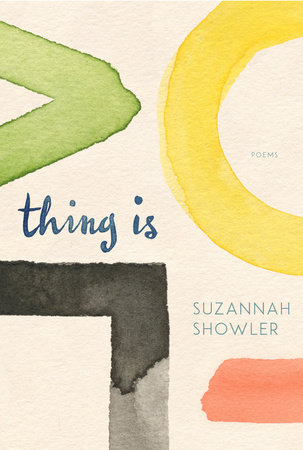 Thing Is by Suzannah Showler