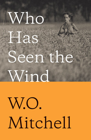 Who Has Seen the Wind by W.O. Mitchell