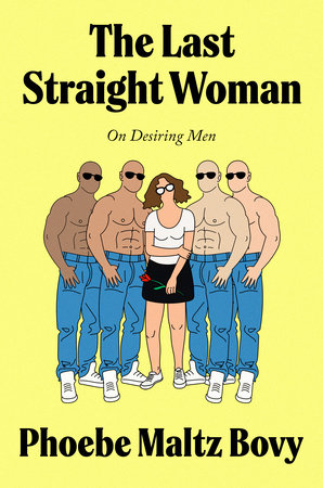 The Last Straight Woman by Phoebe Maltz Bovy