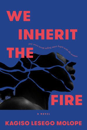 We Inherit the Fire by Kagiso Lesego Molope
