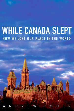 While Canada Slept by Andrew Cohen