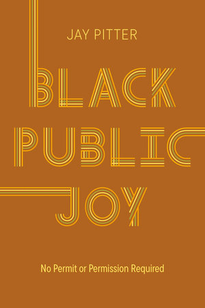 Black Public Joy by Jay Pitter