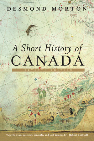 A Short History of Canada by Desmond Morton