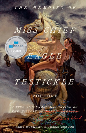 The Memoirs of Miss Chief Eagle Testickle: Vol. 1 by Kent Monkman and Gisèle Gordon