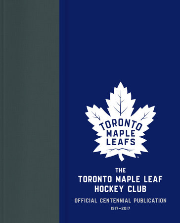 The Toronto Maple Leaf Hockey Club by Kevin Shea and Jason Wilson