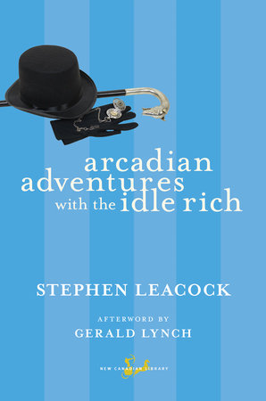 Arcadian Adventures with the Idle Rich by Stephen Leacock